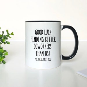 Good Luck Finding Better Coworkers Than Us...  -  Coffee Mug - Co-Worker Leaving - Coworker Mug - Funny Coworker Gift