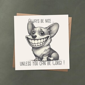 Always Be Nice... Unless You Can Be Corgi! Funny Pun Greeting Card | Cute Dog Humor | Personalized Text Option | Quirky Animal Lover Gift