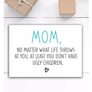 Funny Mother's Day card birthday card for mom Mother’s Day gift funny gift for mom at least you don’t have ugly children card for mother