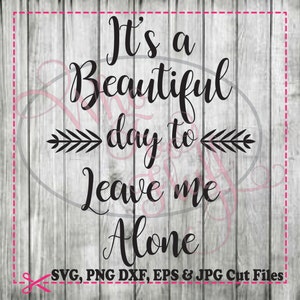 It's a Beautiful day to Leave me Alone - svg, png, jpg cutting file - funny cutting file, cricut - introvert