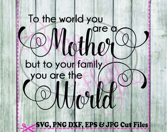May include: Black and white text graphic on a woodgrain background. The text reads "To the world you are a Mother but to your family you are the World".