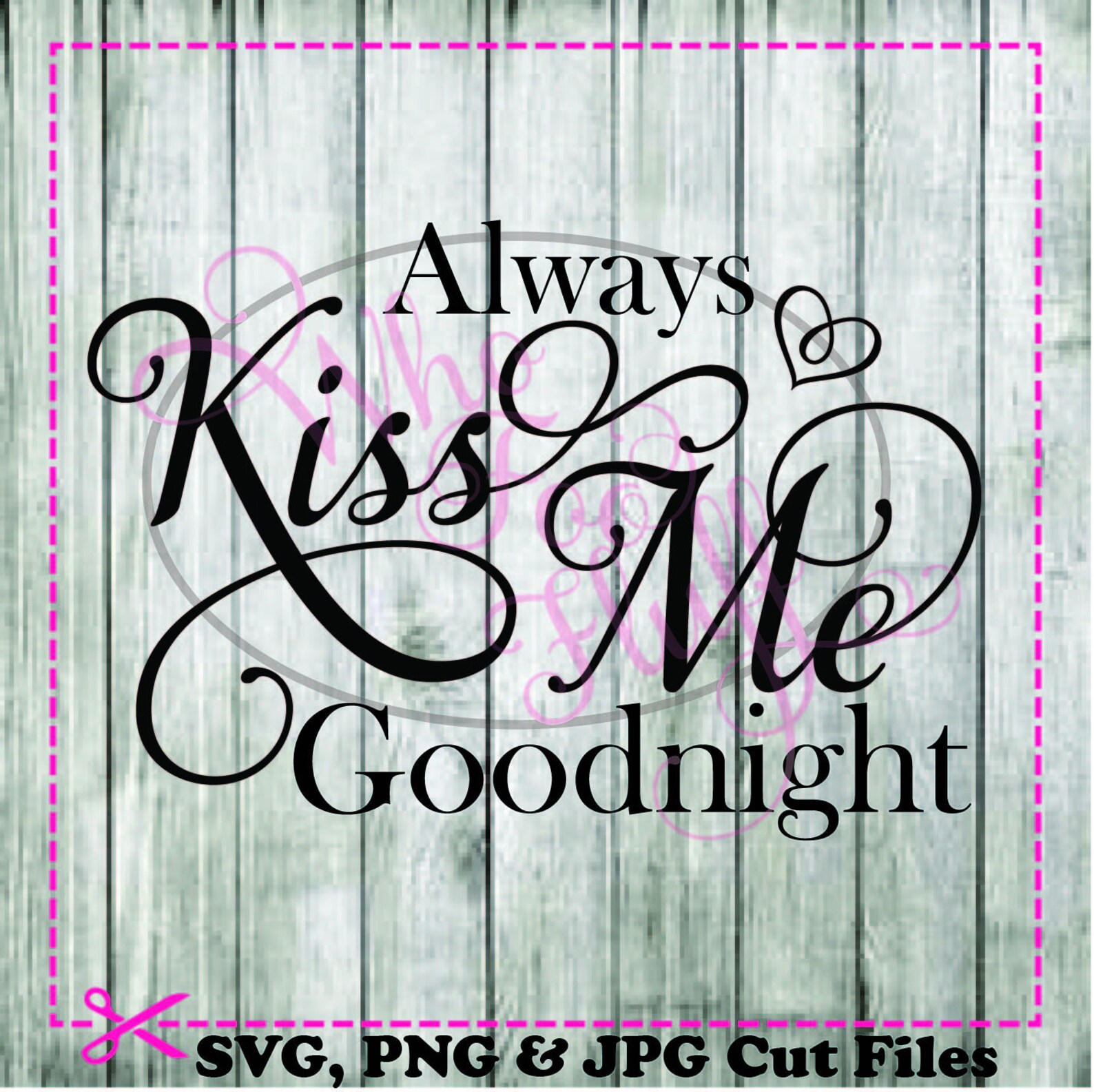 Always Kiss Me Goodnight SVG DIY Jpg Png Files Cutting File - Etsy