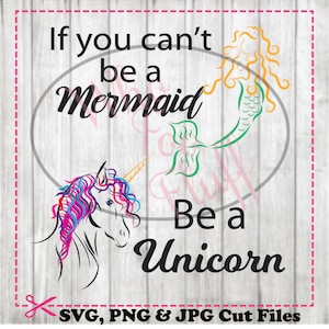 If you can't be a mermaid, be a unicorn" svg, teen vector perfect for shirt jpg png files Cricut file Einhorn Meerjungfrau, Lustige Grafik