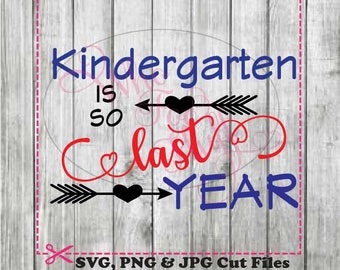 May include: A blue and red graphic design with the text "Kindergarten is so last year" with black arrows and hearts. The text "SVG, PNG & JPG Cut Files" is at the bottom of the design.