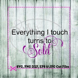 Everything I touch turns to SOLD Realtor real estate agent gift sign shirt eps SVG png jpg dxf cutting file house cutting file cricut cut