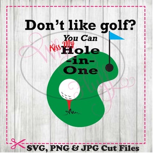 Don&#39;t like golf? Kiss my hole-in-one Clipart SVG,  DIY shirt svg jpg and png files, cutting file,golf gift golf die cut scrapbook sports dad