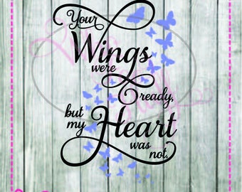 Your wings were ready but my heart was not SVG,  DIY jpg png files, cutting file, gift memorial in memory home decoration