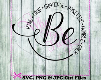 Be - humble kind grateful positive,  DIY jpg png dxf eps files, cutting file, gift Unique saying quote friend birthday present