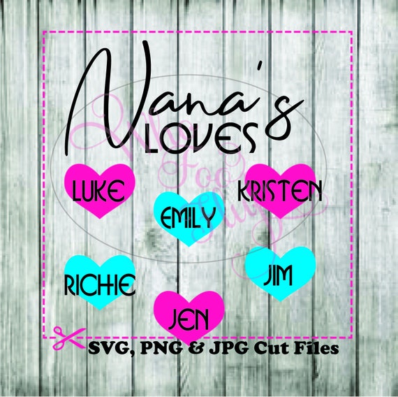 Nana's Loves With Hearts DIY Svg Jpg and Png Files - Etsy