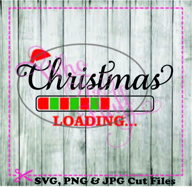 Christmas Loading... Svg Png Jpg Dxf Eps Cutting File Christmas Fanatic ...
