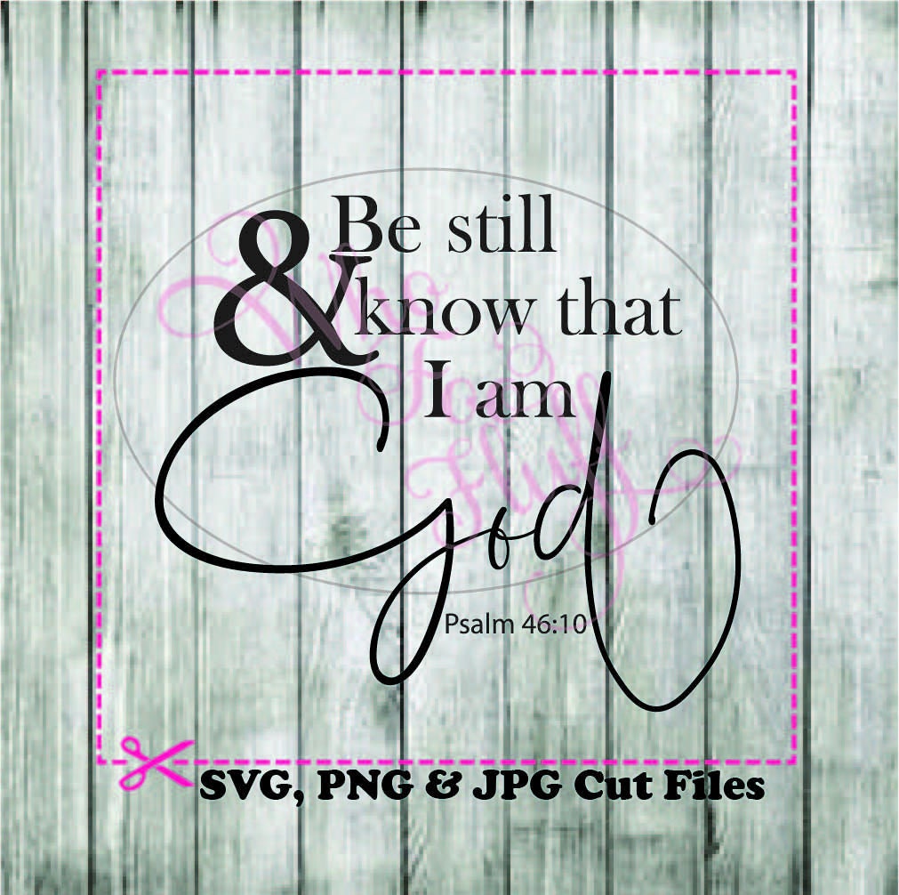 Download Be still and know that I am God Psalm 46:10 SVG DIY jpg ...