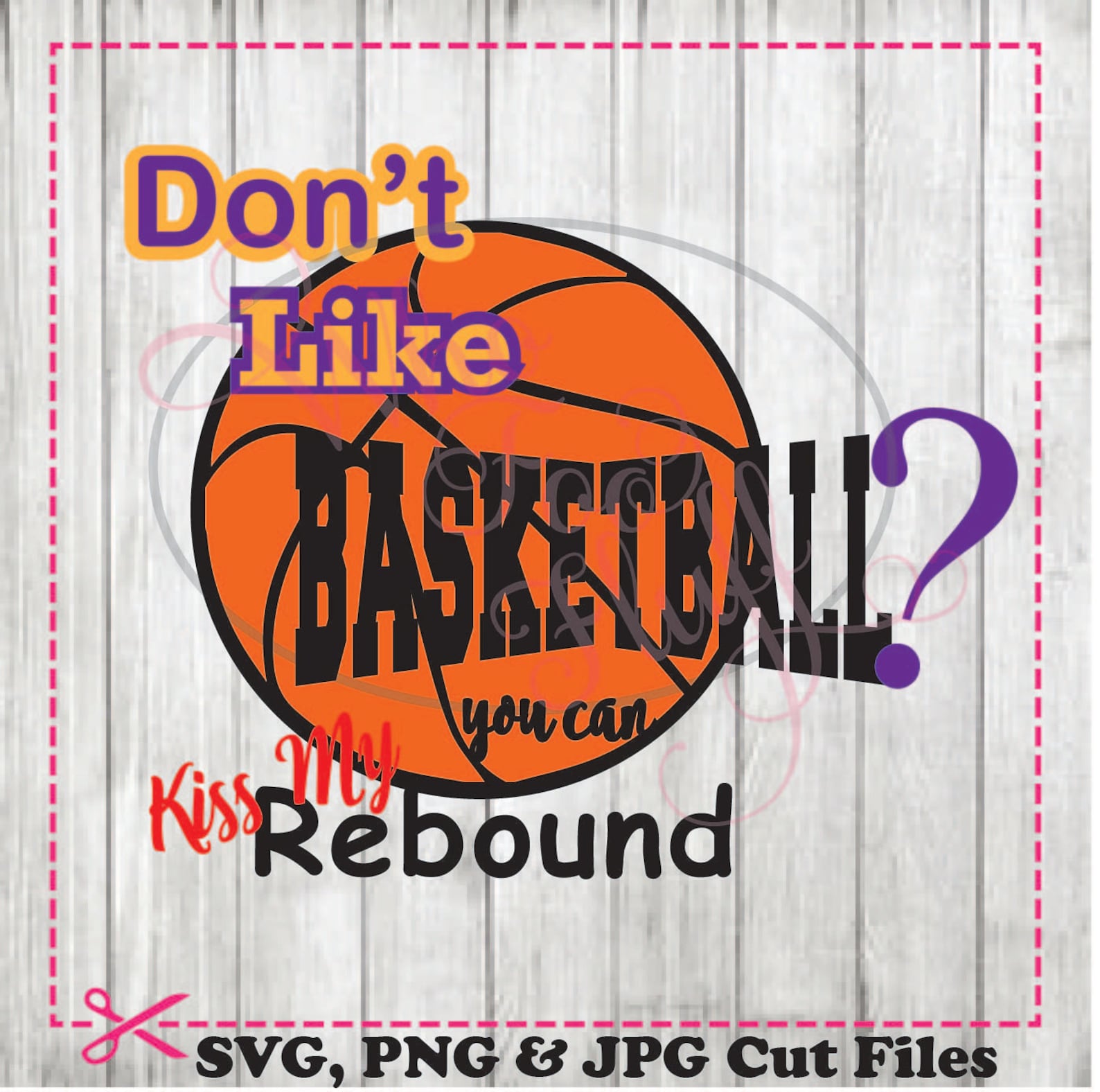 If You Don't Like BASKETBALL Kiss My Rebound Clipart SVG Etsy