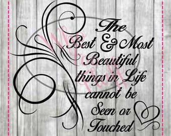 The best & Most Beautiful things in Life cannot be seen or touched SVG,  DIY jpg png files, cutting file, gift Unique positive saying quote