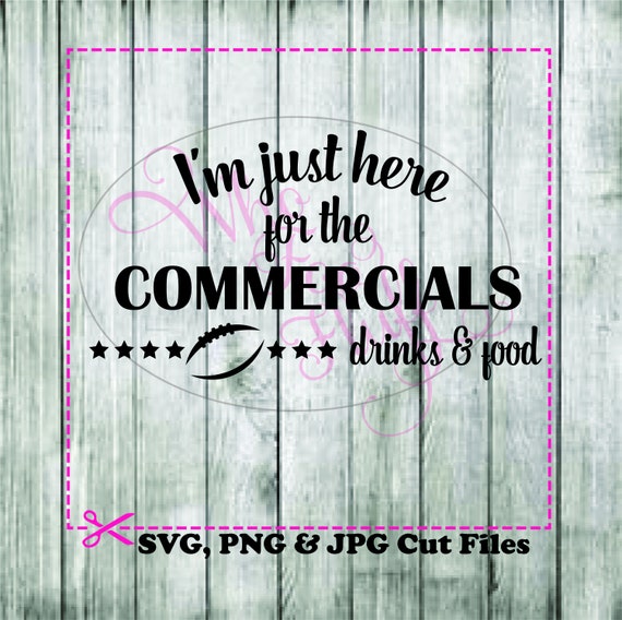 I'm just here for the commercials food & drinks super bowl playoffs football svg png jpg cutting file sports cutting file cricut cut shirt
