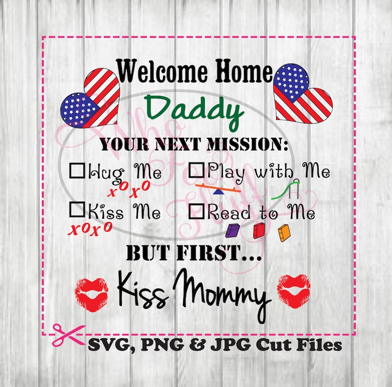 May include: A printable welcome home sign for a daddy returning home from deployment. The sign features a red, white, and blue American flag heart, the text "Welcome Home Daddy", and a checklist of things to do with the text "Your Next Mission: Hug Me, Play with Me, Kiss Me, Read to Me". The sign also includes the text "But First... Kiss Mommy" with a red lipstick kiss mark.