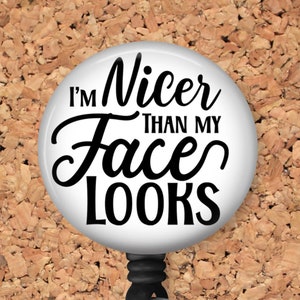 Funny Badge Reel ID Holder - I'm Nicer than my Face Looks - Nurse Heavy Duty Badge Reel, Lanyard, Carabiner, 8137