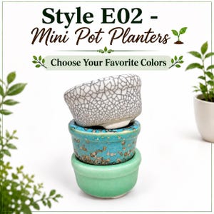 May include: Three stacked mini pot planters with text reading Style E02 - Mini Pot Planters and Choose Your Favorite Colors. The top pot is white with a black crackle pattern, the middle is turquoise with brown speckles, and the bottom is solid light green.