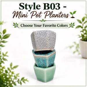 May include: Three stacked hexagonal mini pot planters. The top planter is white with a black crackle glaze. The middle planter is a mottled turquoise blue with a glossy finish. The bottom planter is a solid, smooth light mint green. Text reads: Style B03 - Mini Pot Planters, Choose Your Favorite Colors.