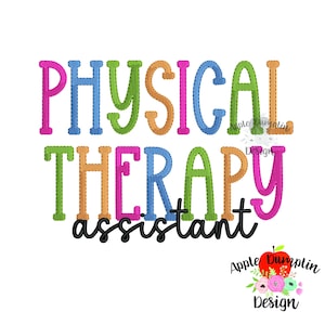 May include: A white background features the words "PHYSICAL THERAPY ASSISTANT" in colorful, stitched lettering. The text is in pink, blue, green, orange, and black. A red apple with a floral design is in the lower right corner.
