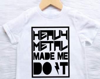 ALL SIZES Customizable Colors U Pick Colors Heavy Metal Made Me Do It Mens Womens Kids