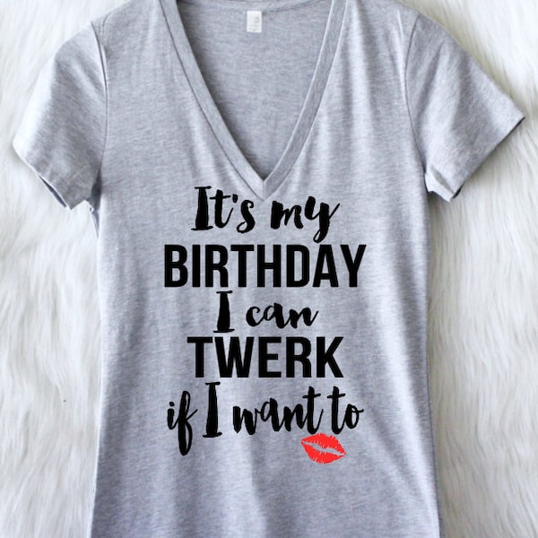 ALL SIZES Customizable Colors its my birthday i can twerk if i want to shirt  21 22 23 24 25 26 27 28 29 30 31 32 33 34 35 36 37 38 39 40
