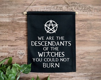 We Are The Descendants of the Witches You Could Not Burn Wall Hanging Witch Decor Witchcraft Witch Gift Witchy Witchcraft Esoteric