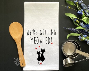 We're Getting Meowied! Cats Flour Sack Towel Engagement Gift Getting Married Bride to be Gift Engagement Towel Cat Towel