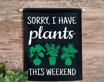 Sorry I Have Plants This Weekend Black Canvas Wall Hanging Plant Lover Gift Mothers Day Plant Lady Plant Gift Idea Plant Decor Funny Gift