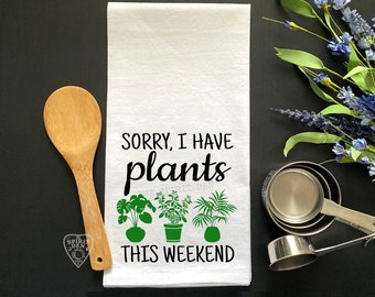 Sorry I Have Plants This Weekend Kitchen Towel Plant Lover Gift Plant Gift Plant Lady Gifts For Plant People Greenhouse Gift She Shed Gift