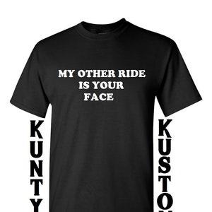 my other ride is your face shirt, cotton tshirt, funny shirt, party shirt, gildan shirt, birthday gift, party,