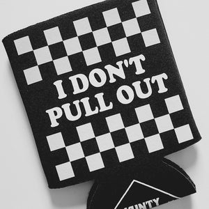 May include: Black and white checkered can cooler with the text "I DON'T PULL OUT" and the word "KUNT" in a diamond shape.