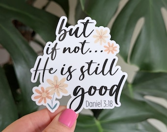 Bible Verse Sticker, But If Not He Is Still Good, Daniel 3:18, Christian Faith