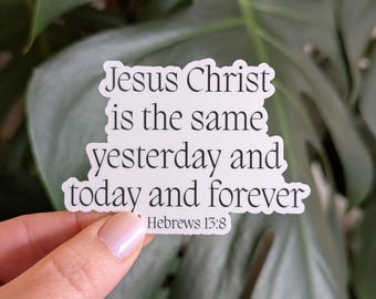 Funny Jesus Christ Is The Same Yesterday Today And Forever Hebrews 13:8 Bible Verse Kiss Cut Sticker