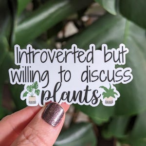 Introverted but Willing to Discuss Plants Sticker