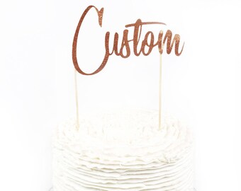 Custom Cake Topper - Rose Gold  Silver Gold - Cake Decoration - Wedding , Birthday, Bridal, Baby Shower, Script, Engagement, Food Decor