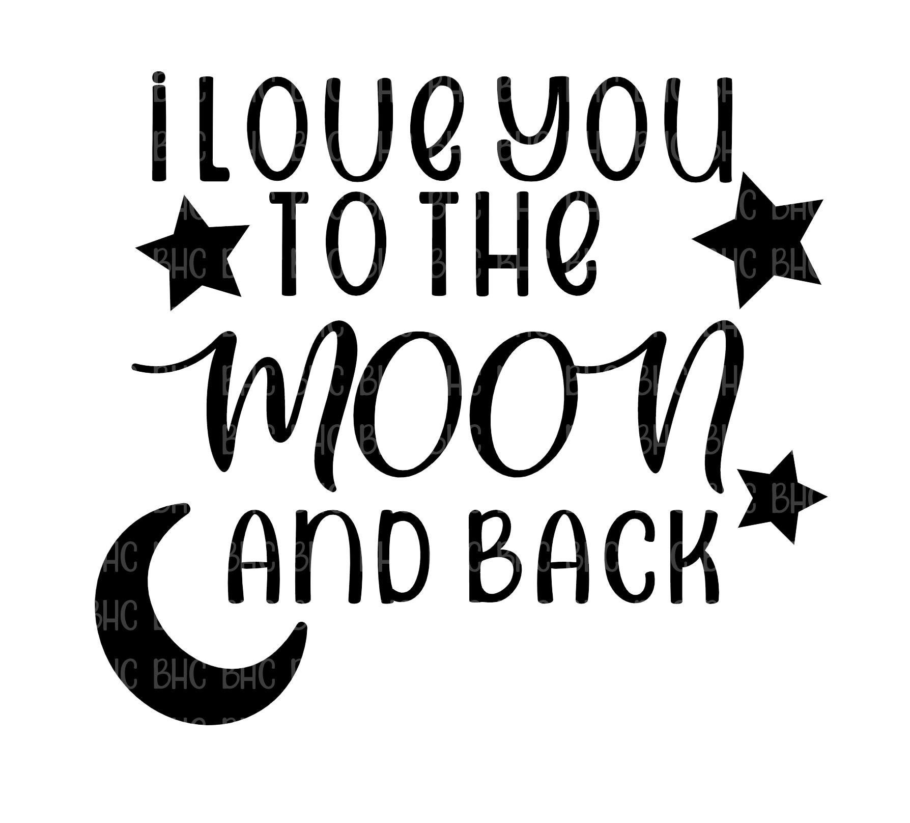 I Love You to the Moon and Back SVG, PNG, Cricut File, Silhouette File