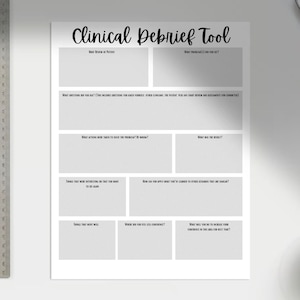 May include: A black and white printable clinical debrief tool with the title "Clinical Debrief Tool" and several sections with prompts for reflection.