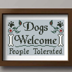 Dogs welcome,people tolerated cross stitch pattern. Instant download