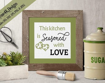 SVG, Digital Design "This Kitchen is Seasoned with Love" Instant Download - includes svg, dxf, eps, png and jpeg formats