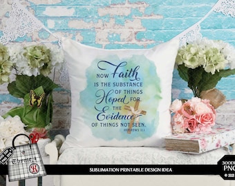 Sublimation Printable Design "Faith is the Substance of Things Hoped for..." Bible Verse Hebrews 11:1 - Digital Download 300DPI PNG format