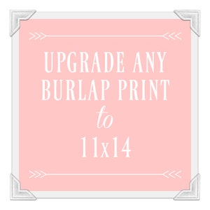 11x14 Burlap Print Size Upgrade: Change Your 8x10 Print to 11x14 Add this item to your cart ALONG WITH a Burlap Print Design image 1