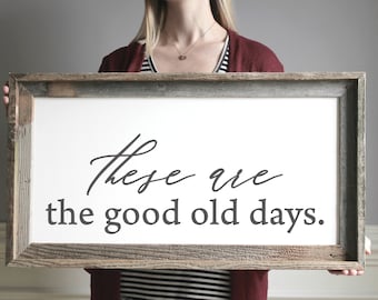 These Are the Good Old Days Farmhouse Wood Sign Family Sign Framed Sign Wood Signs Farmhouse Decor Family Room Sign Gift for Mom