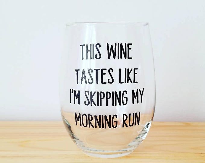 This Wine Tastes Like I'm Skipping My Morning Run Wine Glass Funny Gift