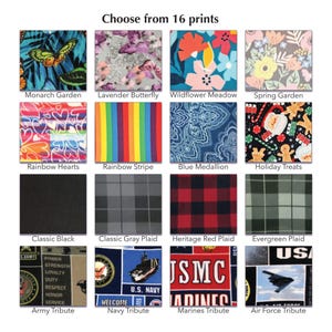 Pode incluir: Uma grade de 16 amostras de tecido intitulada Choose from 16 prints. Os padr&otilde;es incluem Monarch Garden, Lavender Butterfly, Wildflower Meadow, Spring Garden, Rainbow Hearts, Rainbow Stripe, Blue Medallion, Holiday Treats, Classic Black, Classic Gray Plaid, Heritage Red Plaid, Evergreen Plaid, Army Tribute, Navy Tribute, Marines Tribute e Air Force Tribute.