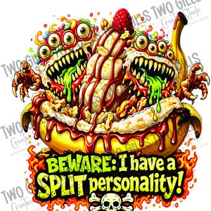May include: A colorful illustration of a monstrous banana split with multiple eyes, sharp teeth, and dripping green slime. The text "BEWARE: I have a SPLIT personality!" is displayed below a skull and crossbones.