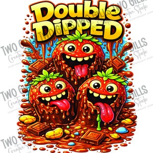 May include: A colorful illustration features three anthropomorphic strawberries dripping with chocolate. The strawberries have smiling faces and red tongues. The words "Double Dipped" are at the top, with chocolate and candy accents.