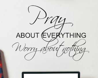 Pray About Everything Worry About Nothing Faith Religious God Christian Prayer Confidence Miracle Trials Wall Decal Lettering Art Vinyl- 139