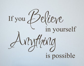 If you Believe in yourself anything is Possible Wall Decal - Believe Quote decal - Wall Art Decor  - 116