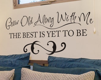 Grow Old With Me The Best is Yet To Be - Bedroom Decor Vinyl Wall Decal Love Quotes- 136