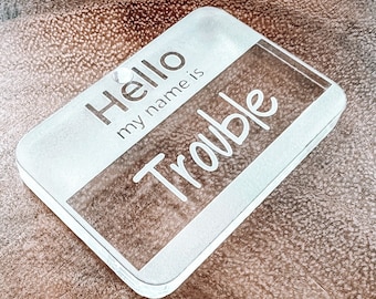 Hello my name is: Trouble Dog Name Tag, Thick Acrylic